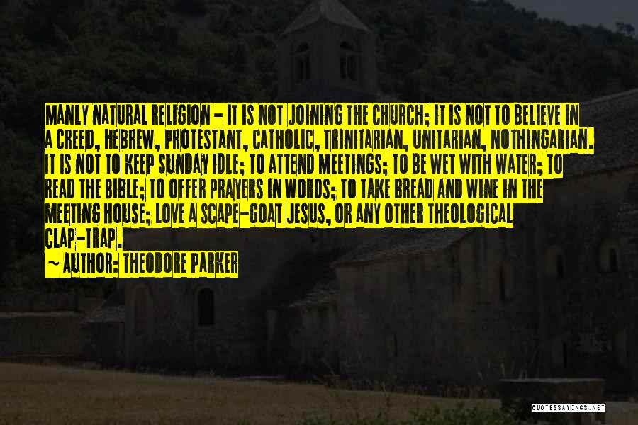 Theodore Parker Quotes: Manly Natural Religion - It Is Not Joining The Church; It Is Not To Believe In A Creed, Hebrew, Protestant,