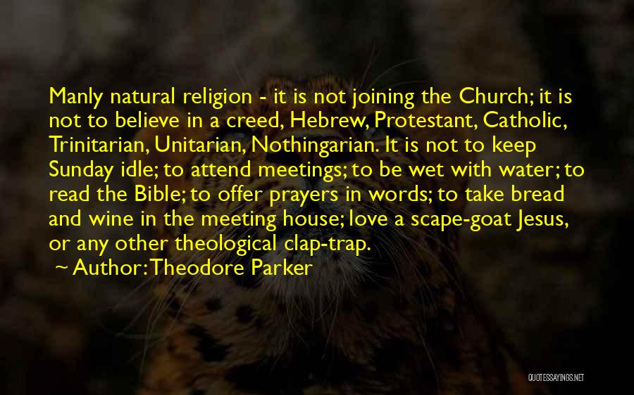 Theodore Parker Quotes: Manly Natural Religion - It Is Not Joining The Church; It Is Not To Believe In A Creed, Hebrew, Protestant,