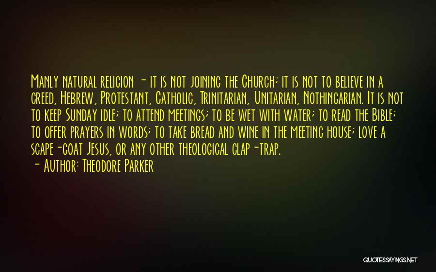 Theodore Parker Quotes: Manly Natural Religion - It Is Not Joining The Church; It Is Not To Believe In A Creed, Hebrew, Protestant,