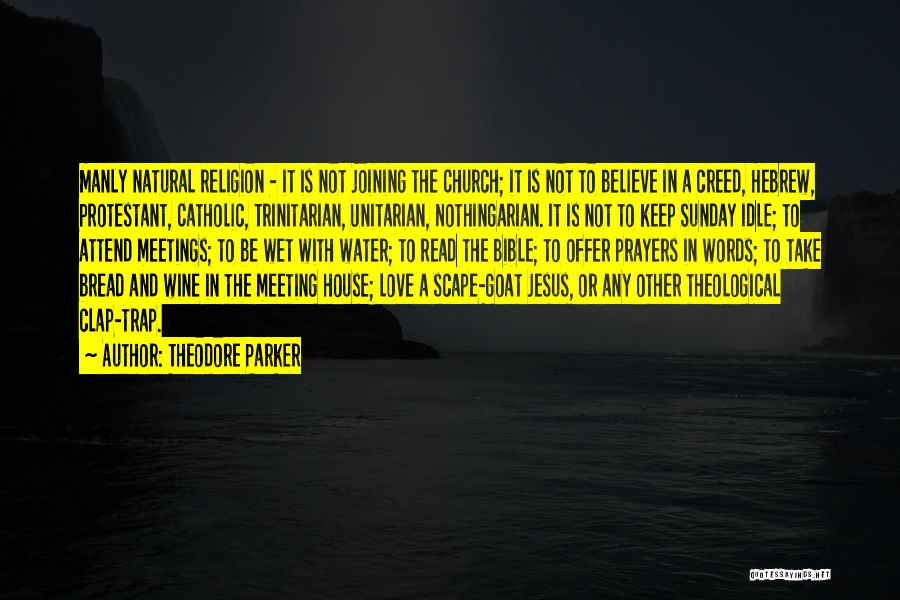 Theodore Parker Quotes: Manly Natural Religion - It Is Not Joining The Church; It Is Not To Believe In A Creed, Hebrew, Protestant,