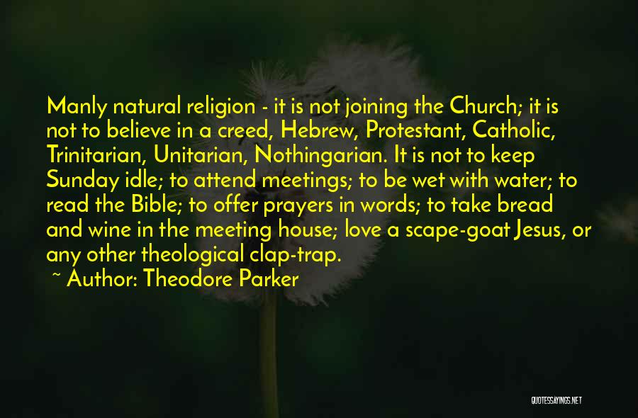 Theodore Parker Quotes: Manly Natural Religion - It Is Not Joining The Church; It Is Not To Believe In A Creed, Hebrew, Protestant,