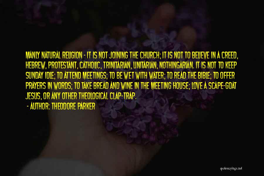 Theodore Parker Quotes: Manly Natural Religion - It Is Not Joining The Church; It Is Not To Believe In A Creed, Hebrew, Protestant,