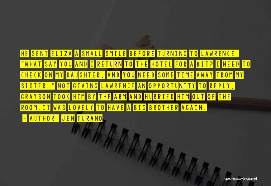 Jen Turano Quotes: He Sent Eliza A Small Smile Before Turning To Lawrence. What Say You And I Return To The Hotel For