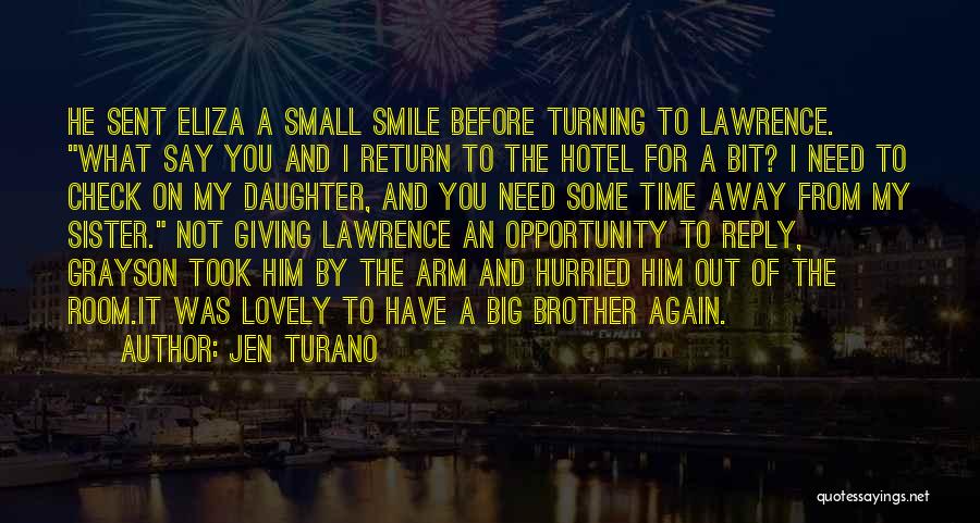 Jen Turano Quotes: He Sent Eliza A Small Smile Before Turning To Lawrence. What Say You And I Return To The Hotel For