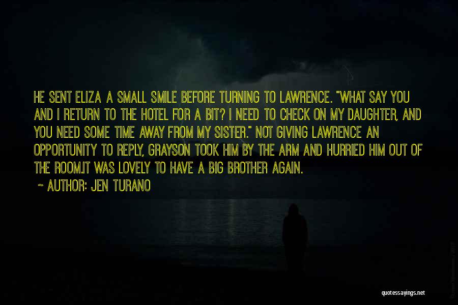 Jen Turano Quotes: He Sent Eliza A Small Smile Before Turning To Lawrence. What Say You And I Return To The Hotel For