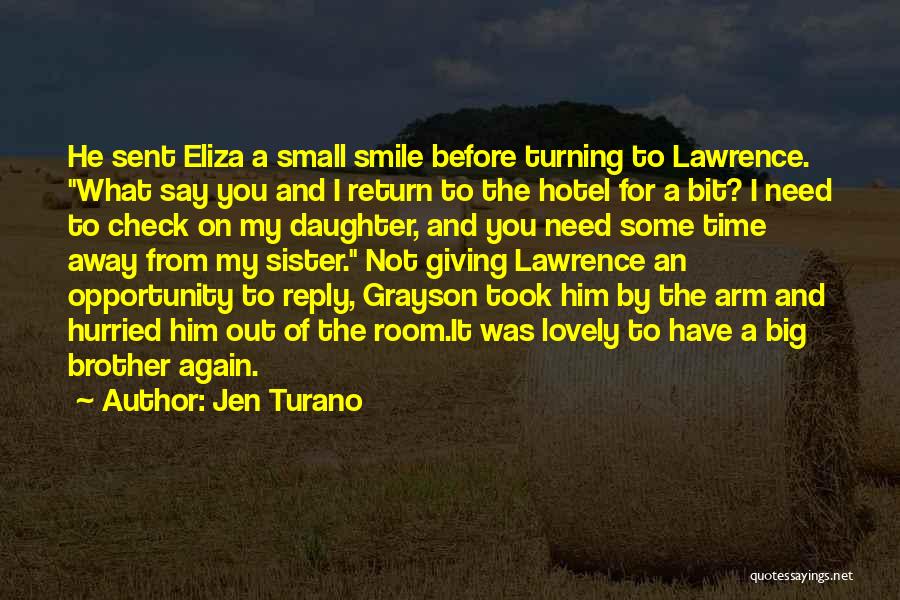 Jen Turano Quotes: He Sent Eliza A Small Smile Before Turning To Lawrence. What Say You And I Return To The Hotel For