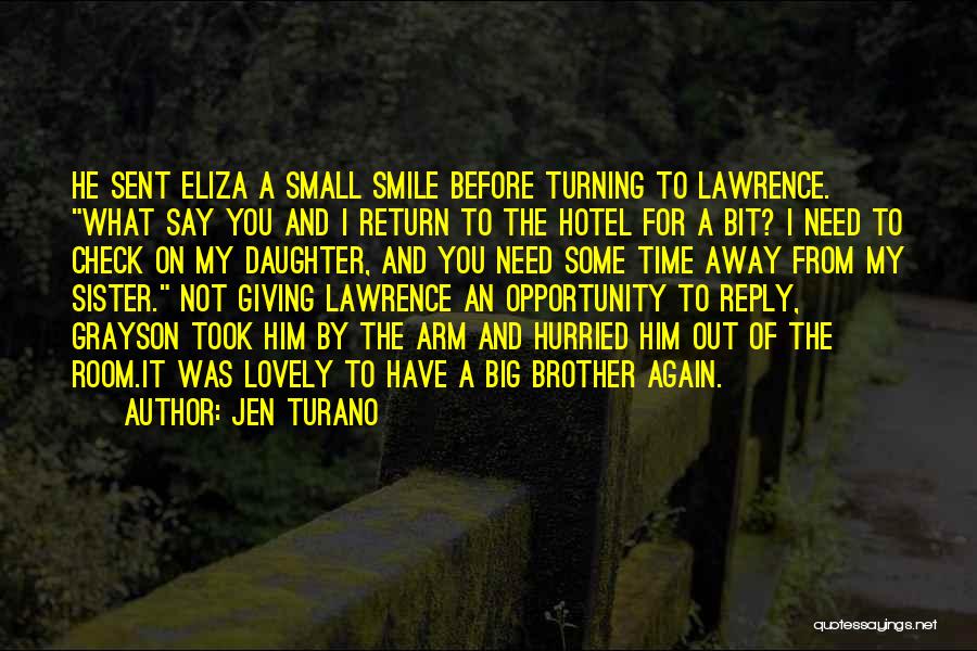 Jen Turano Quotes: He Sent Eliza A Small Smile Before Turning To Lawrence. What Say You And I Return To The Hotel For