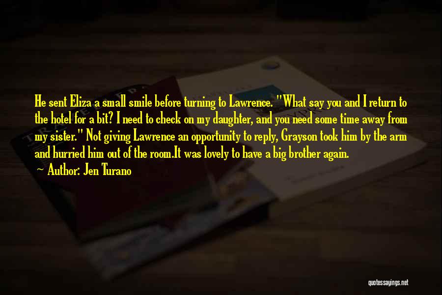 Jen Turano Quotes: He Sent Eliza A Small Smile Before Turning To Lawrence. What Say You And I Return To The Hotel For