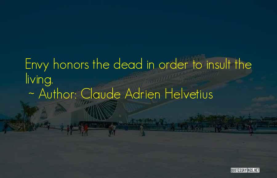 Claude Adrien Helvetius Quotes: Envy Honors The Dead In Order To Insult The Living.