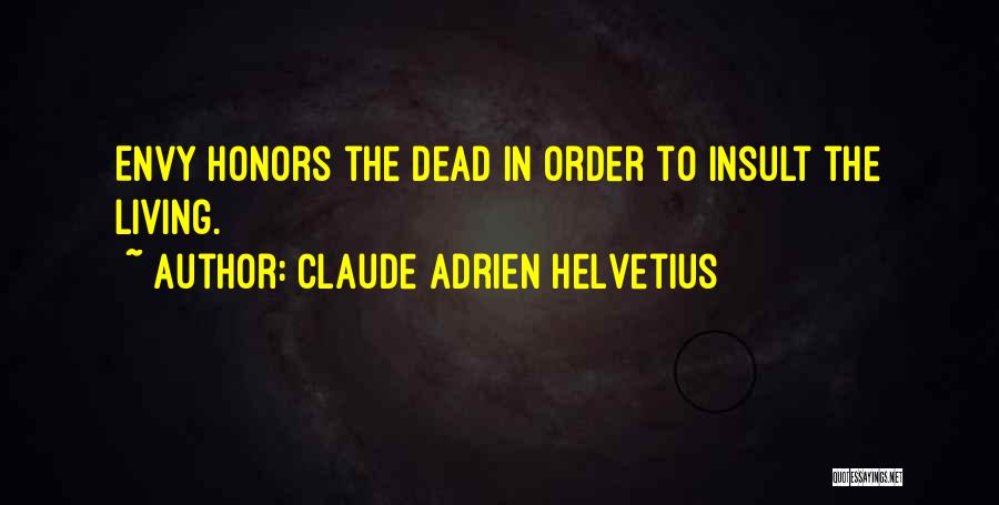 Claude Adrien Helvetius Quotes: Envy Honors The Dead In Order To Insult The Living.