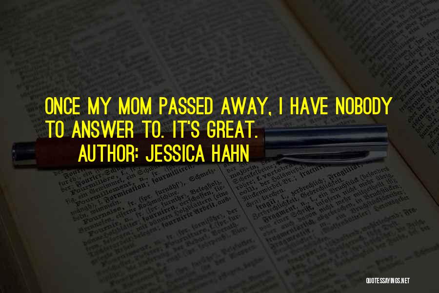 Jessica Hahn Quotes: Once My Mom Passed Away, I Have Nobody To Answer To. It's Great.