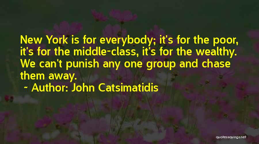 John Catsimatidis Quotes: New York Is For Everybody; It's For The Poor, It's For The Middle-class, It's For The Wealthy. We Can't Punish