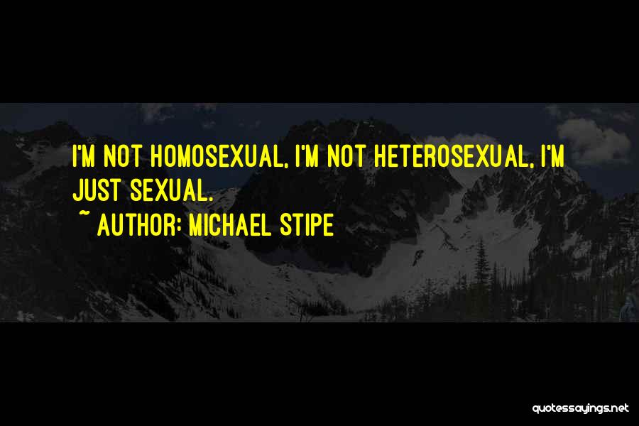 Michael Stipe Quotes: I'm Not Homosexual, I'm Not Heterosexual, I'm Just Sexual.