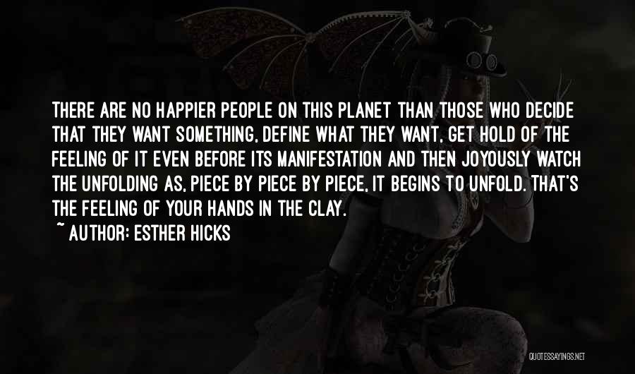 Esther Hicks Quotes: There Are No Happier People On This Planet Than Those Who Decide That They Want Something, Define What They Want,