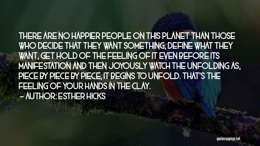 Esther Hicks Quotes: There Are No Happier People On This Planet Than Those Who Decide That They Want Something, Define What They Want,