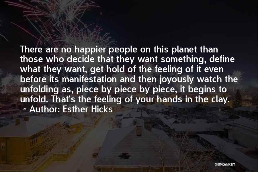 Esther Hicks Quotes: There Are No Happier People On This Planet Than Those Who Decide That They Want Something, Define What They Want,