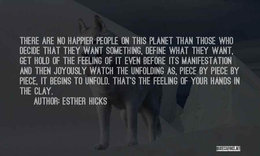 Esther Hicks Quotes: There Are No Happier People On This Planet Than Those Who Decide That They Want Something, Define What They Want,