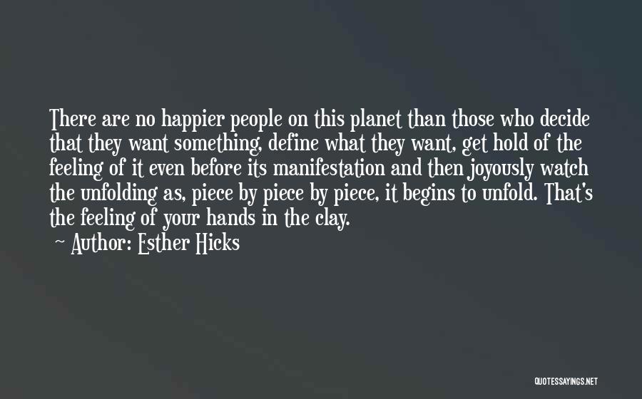 Esther Hicks Quotes: There Are No Happier People On This Planet Than Those Who Decide That They Want Something, Define What They Want,
