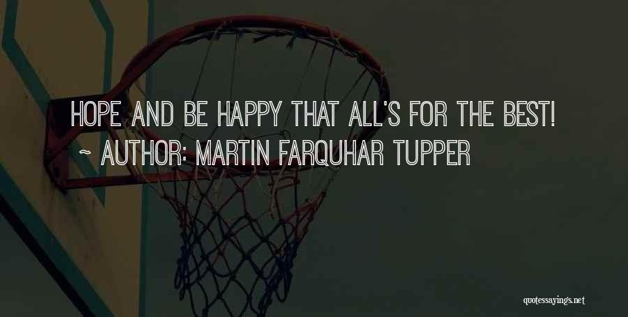 Martin Farquhar Tupper Quotes: Hope And Be Happy That All's For The Best!