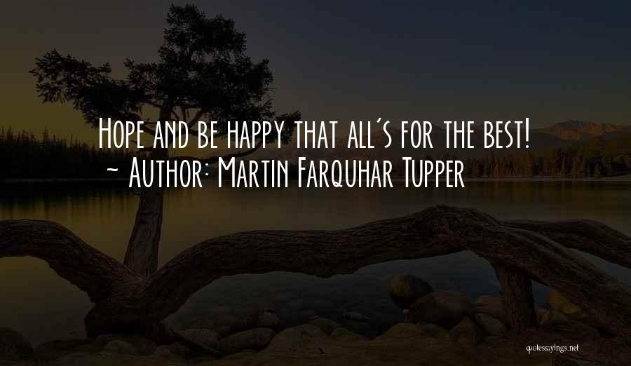 Martin Farquhar Tupper Quotes: Hope And Be Happy That All's For The Best!