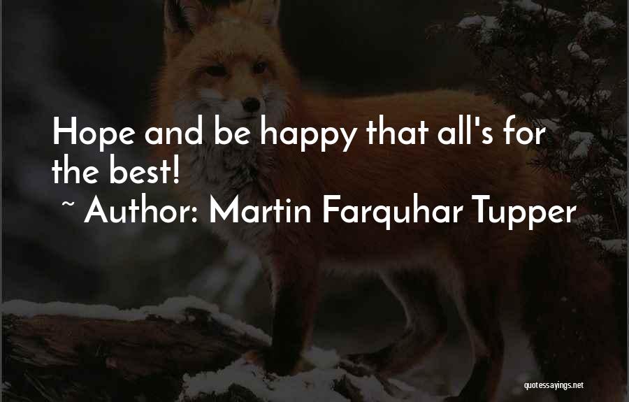 Martin Farquhar Tupper Quotes: Hope And Be Happy That All's For The Best!