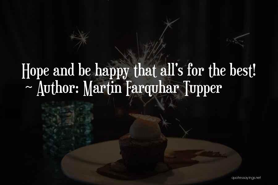 Martin Farquhar Tupper Quotes: Hope And Be Happy That All's For The Best!