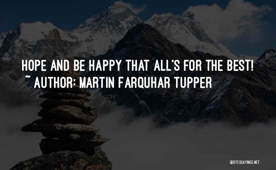 Martin Farquhar Tupper Quotes: Hope And Be Happy That All's For The Best!