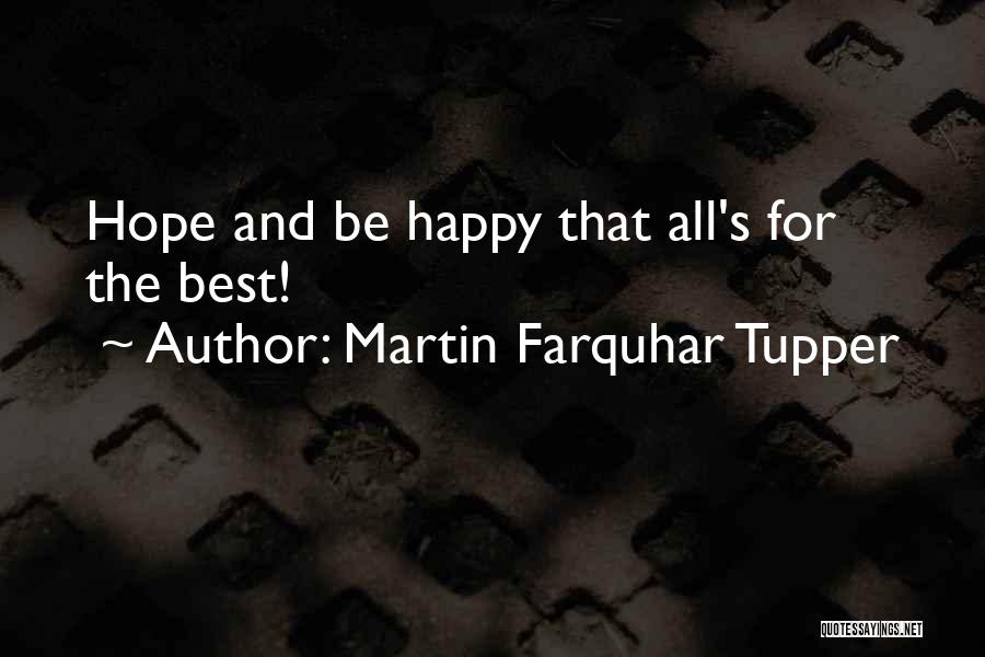 Martin Farquhar Tupper Quotes: Hope And Be Happy That All's For The Best!