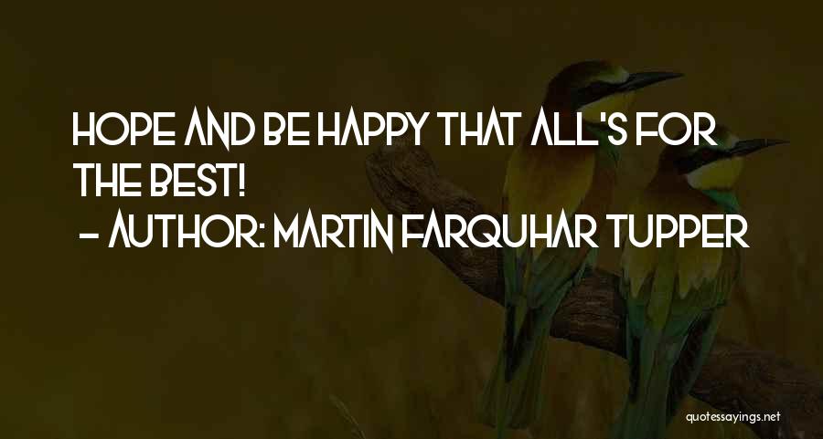 Martin Farquhar Tupper Quotes: Hope And Be Happy That All's For The Best!