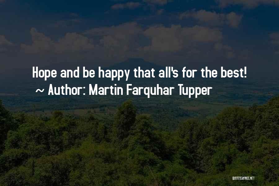 Martin Farquhar Tupper Quotes: Hope And Be Happy That All's For The Best!