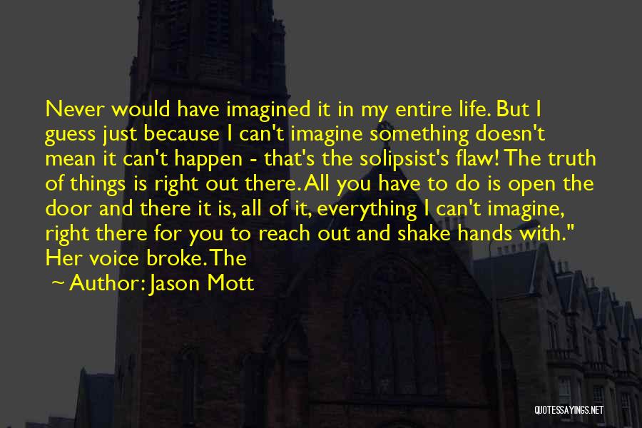 Jason Mott Quotes: Never Would Have Imagined It In My Entire Life. But I Guess Just Because I Can't Imagine Something Doesn't Mean