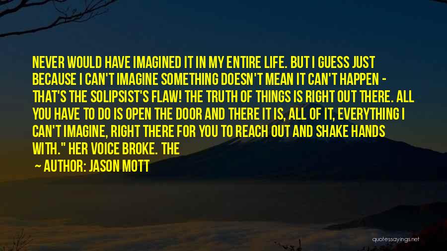 Jason Mott Quotes: Never Would Have Imagined It In My Entire Life. But I Guess Just Because I Can't Imagine Something Doesn't Mean