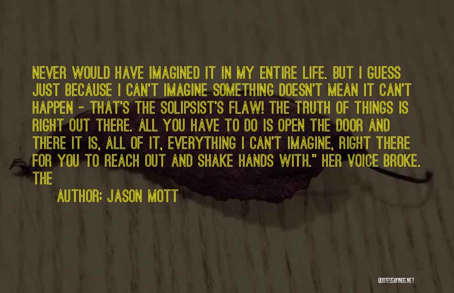 Jason Mott Quotes: Never Would Have Imagined It In My Entire Life. But I Guess Just Because I Can't Imagine Something Doesn't Mean