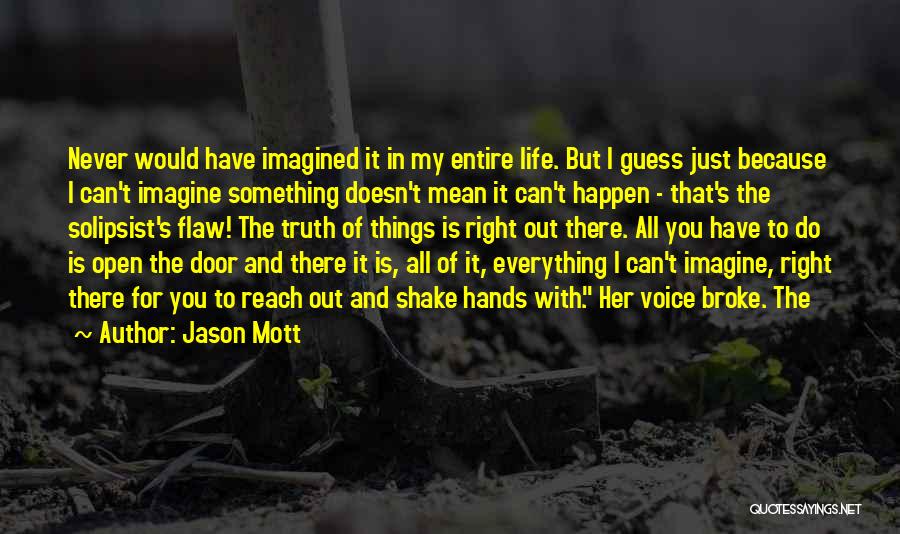 Jason Mott Quotes: Never Would Have Imagined It In My Entire Life. But I Guess Just Because I Can't Imagine Something Doesn't Mean