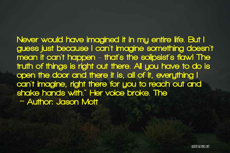 Jason Mott Quotes: Never Would Have Imagined It In My Entire Life. But I Guess Just Because I Can't Imagine Something Doesn't Mean