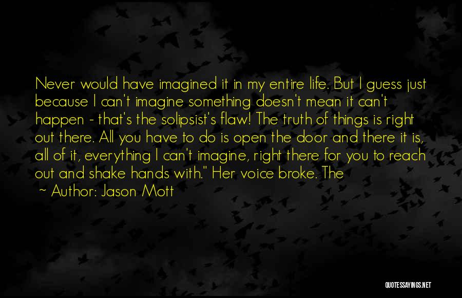 Jason Mott Quotes: Never Would Have Imagined It In My Entire Life. But I Guess Just Because I Can't Imagine Something Doesn't Mean