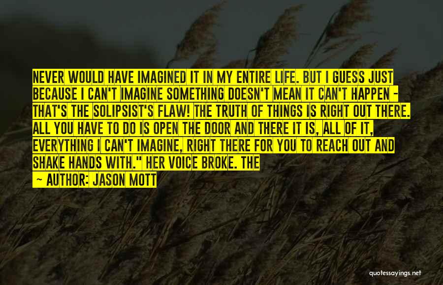 Jason Mott Quotes: Never Would Have Imagined It In My Entire Life. But I Guess Just Because I Can't Imagine Something Doesn't Mean