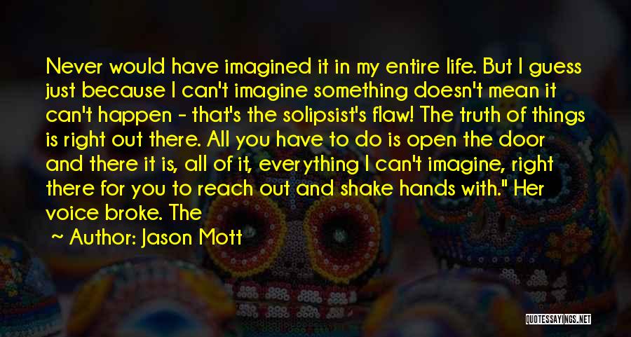 Jason Mott Quotes: Never Would Have Imagined It In My Entire Life. But I Guess Just Because I Can't Imagine Something Doesn't Mean