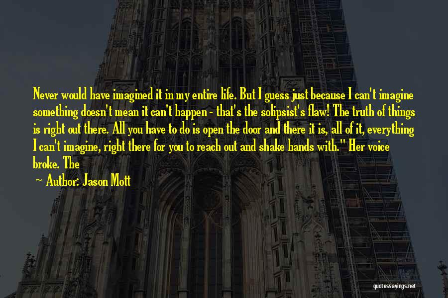 Jason Mott Quotes: Never Would Have Imagined It In My Entire Life. But I Guess Just Because I Can't Imagine Something Doesn't Mean