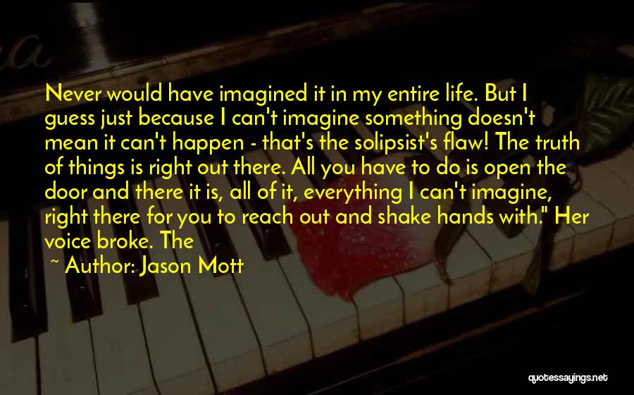 Jason Mott Quotes: Never Would Have Imagined It In My Entire Life. But I Guess Just Because I Can't Imagine Something Doesn't Mean