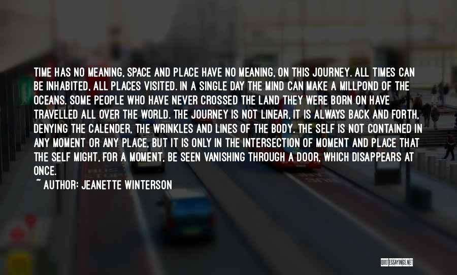 Jeanette Winterson Quotes: Time Has No Meaning, Space And Place Have No Meaning, On This Journey. All Times Can Be Inhabited, All Places