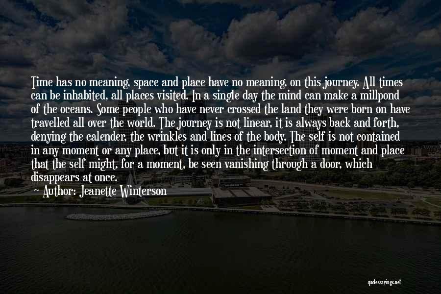 Jeanette Winterson Quotes: Time Has No Meaning, Space And Place Have No Meaning, On This Journey. All Times Can Be Inhabited, All Places