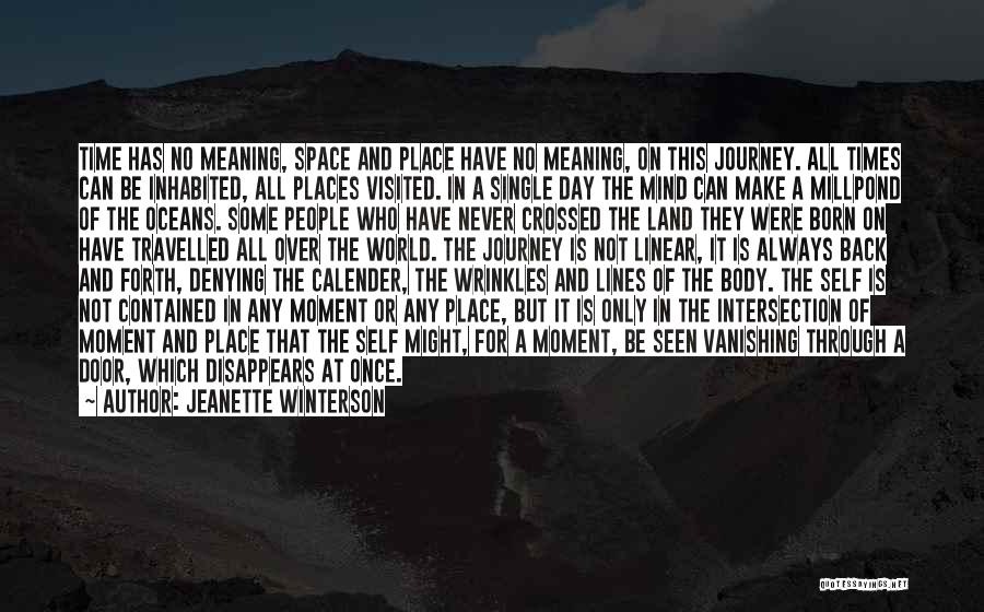 Jeanette Winterson Quotes: Time Has No Meaning, Space And Place Have No Meaning, On This Journey. All Times Can Be Inhabited, All Places
