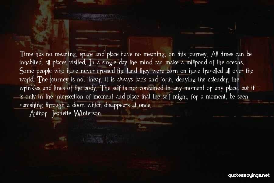 Jeanette Winterson Quotes: Time Has No Meaning, Space And Place Have No Meaning, On This Journey. All Times Can Be Inhabited, All Places