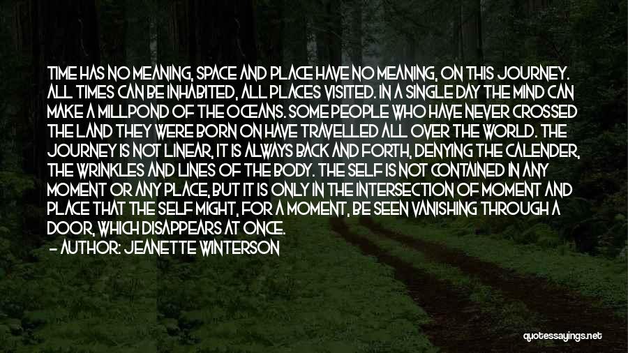 Jeanette Winterson Quotes: Time Has No Meaning, Space And Place Have No Meaning, On This Journey. All Times Can Be Inhabited, All Places