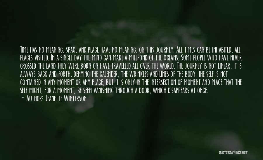 Jeanette Winterson Quotes: Time Has No Meaning, Space And Place Have No Meaning, On This Journey. All Times Can Be Inhabited, All Places