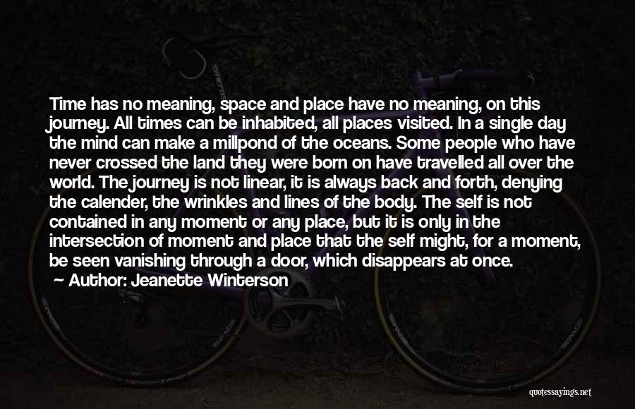 Jeanette Winterson Quotes: Time Has No Meaning, Space And Place Have No Meaning, On This Journey. All Times Can Be Inhabited, All Places