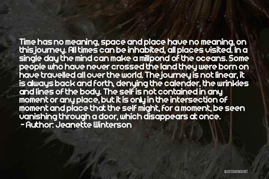 Jeanette Winterson Quotes: Time Has No Meaning, Space And Place Have No Meaning, On This Journey. All Times Can Be Inhabited, All Places