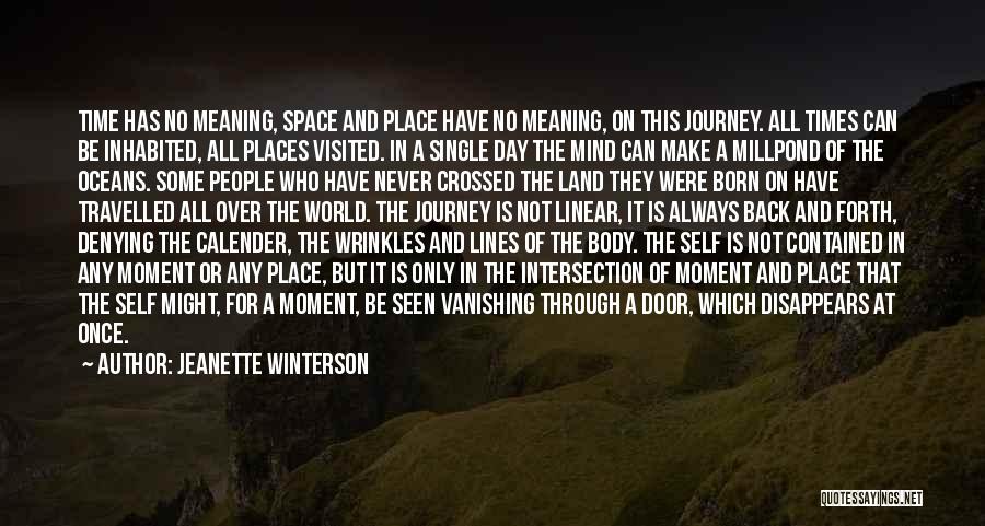 Jeanette Winterson Quotes: Time Has No Meaning, Space And Place Have No Meaning, On This Journey. All Times Can Be Inhabited, All Places