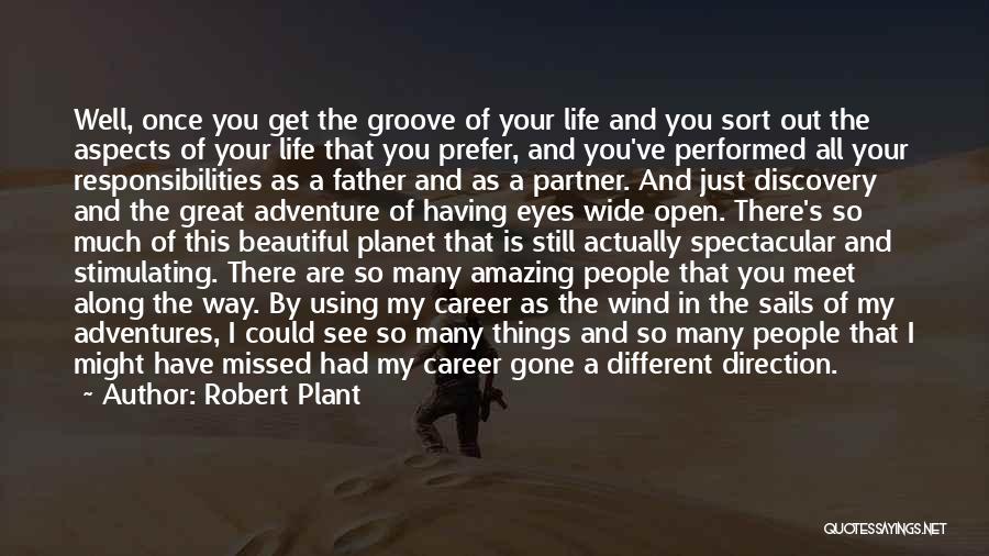 Robert Plant Quotes: Well, Once You Get The Groove Of Your Life And You Sort Out The Aspects Of Your Life That You